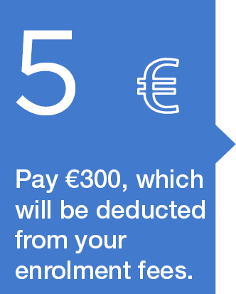 5. Pay to reserve a place (€ 300), which will be deducted from your enrolment fees