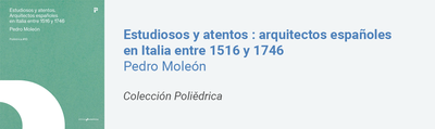 Estudiosos y atentos : arquitectos españoles en Italia entre 1516 y 1746