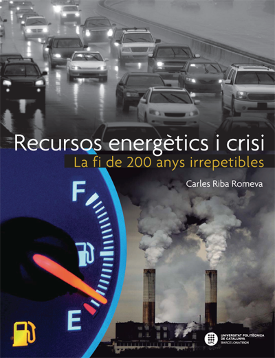 Recursos energètics i crisi : la fi de 200 anys irrepetibles Recursos energètics i crisi : la fi de 200 anys irrepetibles