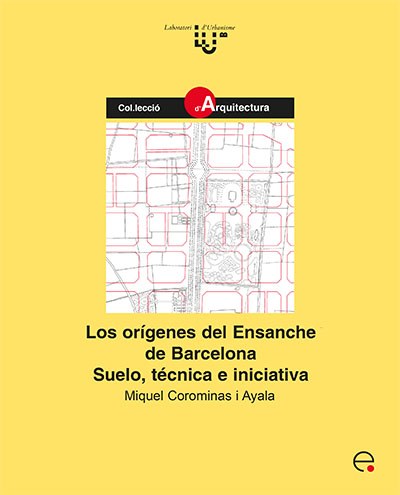 Los orígenes del Ensanche de Barcelona : suelo, técnica e iniciativa
