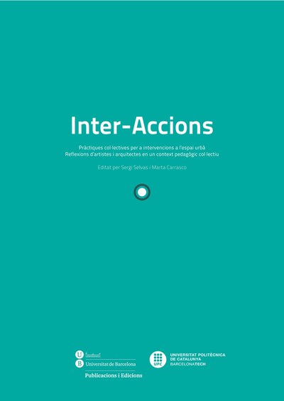Inter-Accions : pràctiques col·lectives per a intervencions a l’espai urbà : reflexions d’artistes i arquitectes en un context pedagògic col·lectiu