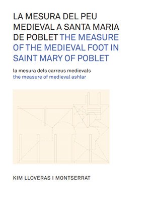 La mesura del peu medieval a Santa Maria de Poblet : la mesura dels carreus medievals La mesura del peu medieval a Santa Maria de Poblet : la mesura dels carreus medievals