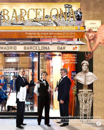 Barcelona piensa en Madrid : projectes de cinquè dels cursos 2013-2015 i projectes fi de carrera del curs 2014-2015