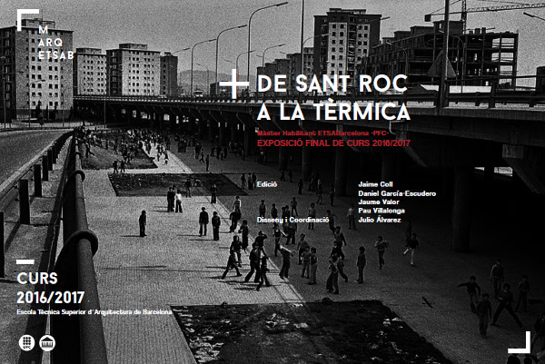 De Sant Roc a la tèrmica : Màster Habilitant ETSABarcelona : exposició final de curs 2016/2017