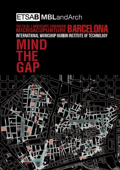 Mind the gap : tactical landscape urbanism microapunture BCN : International Workshop Harbin Institute of Technology