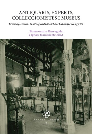 Antiquaris, experts, col·leccionistes i museus. El comerç, l’estudi i la salvaguarda de l’art a la Catalunya del segle xx
