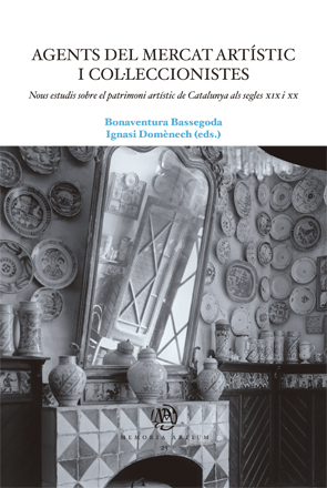 Agents del mercat artístic i col·leccionistes. Nous estudis sobre el patrimoni artístic de Catalunya als segles XIX i XX