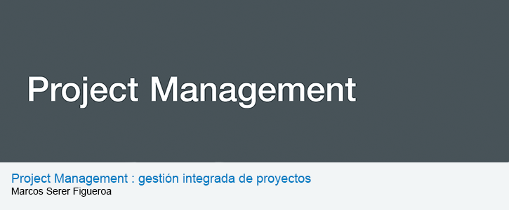 Project management : gestión integrada de proyectos