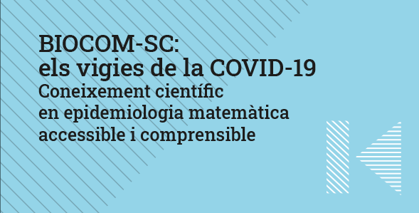 BIOCOM-SC: els vigies de la COVID-19. Coneixement científic en epidemiologia matemàtica accessible i comprensible.