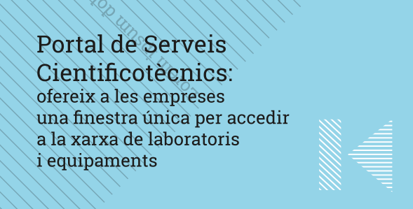 Portal de Serveis Cientificotècnics: ofereix a les empreses una finestra única per accedir a la xarxa de laboratoris i equipaments