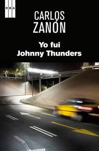 Yo fui Johny Thunders, Carlos Zanón Yo fui Johny Thunders, Carlos Zanón